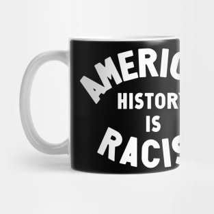 American History Is Racist Mug